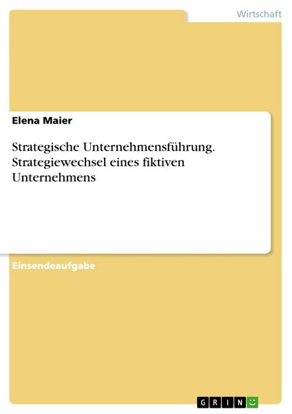 Produktbild: Strategische Unternehmensf&uuml;hrung. Strategiewechsel eines fiktiven Unternehmens