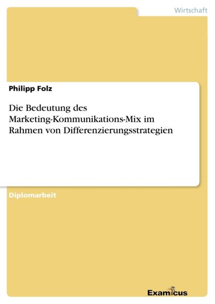 Produktbild: Die Bedeutung des Marketing-Kommunikations-Mix im Rahmen von Differenzierungsstrategien