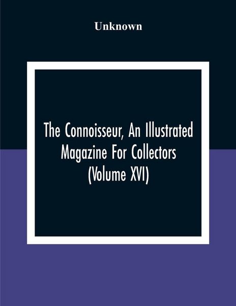 Produktbild: The Connoisseur, An Illustrated Magazine For Collectors (Volume XVI)