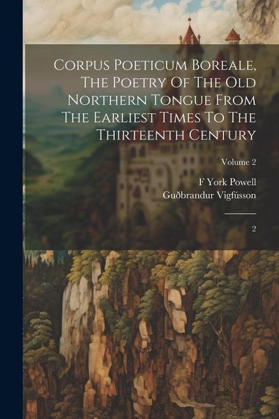 Produktbild: Corpus Poeticum Boreale, The Poetry Of The Old Northern Tongue From The Earliest Times To The Thirteenth Century