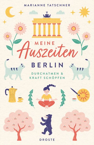 Meine Auszeiten - Berlin, Taschenbuch von Marianne Tatschner, Droste Verlag GmbH, 9783770025893