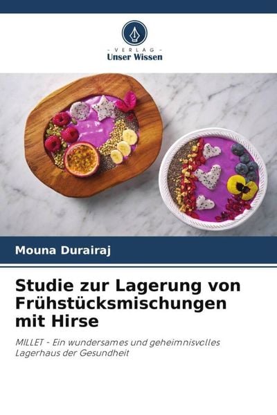 Studie zur Lagerung von Frühstücksmischungen mit Hirse, Taschenbuch von Mouna Durairaj , Kalpana Sivaraja, Verlag Unser Wissen, 9786205277577