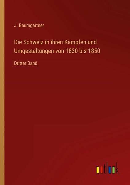 Produktbild: Die Schweiz in ihren K&auml;mpfen und Umgestaltungen von 1830 bis 1850