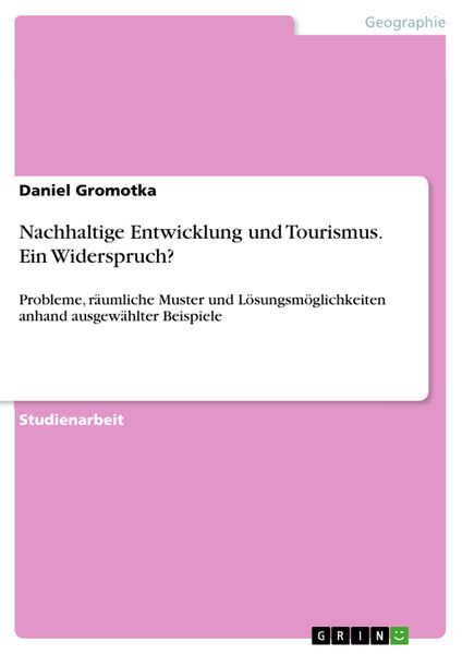 Produktbild: Nachhaltige Entwicklung und Tourismus - Ein Widerspruch? Probleme, r&auml;umliche Muster und L&ouml;sungsm&ouml;glichkeiten anhand ausgew&auml;hlter Beispiele