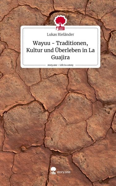 Produktbild: Wayuu - Traditionen, Kultur und &Uuml;berleben in La Guajira. Life is a Story - story.one