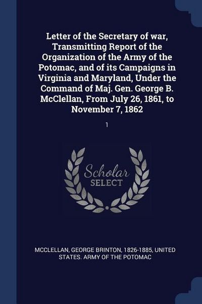 Produktbild: Letter of the Secretary of war, Transmitting Report of the Organization of the Army of the Potomac, and of its Campaigns in Virginia and Maryland, Und