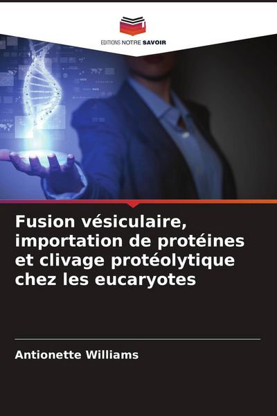 Produktbild: Fusion v&eacute;siculaire, importation de prot&eacute;ines et clivage prot&eacute;olytique chez les eucaryotes