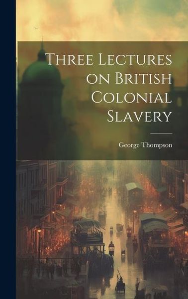 Produktbild: Three Lectures on British Colonial Slavery