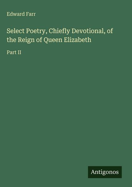 Produktbild: Select Poetry, Chiefly Devotional, of the Reign of Queen Elizabeth