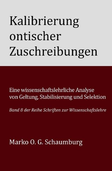 Produktbild: Schriften zur Wissenschaftslehre / Kalibrierung ontischer Zuschreibungen