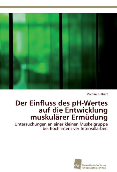 Produktbild: Der Einfluss des pH-Wertes auf die Entwicklung muskul&auml;rer Erm&uuml;dung