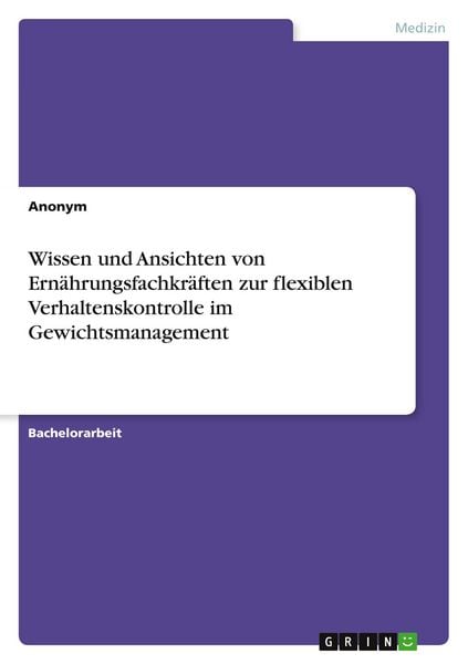 Produktbild: Wissen und Ansichten von Ern&auml;hrungsfachkr&auml;ften zur flexiblen Verhaltenskontrolle im Gewichtsmanagement