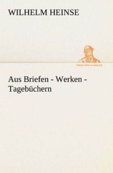 Aus Briefen - Werken - Tagebüchern, Taschenbuch von Wilhelm Heinse, Tredition, 9783842490543