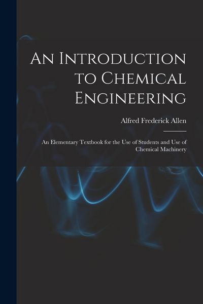 Produktbild: An Introduction to Chemical Engineering; an Elementary Textbook for the use of Students and use of Chemical Machinery