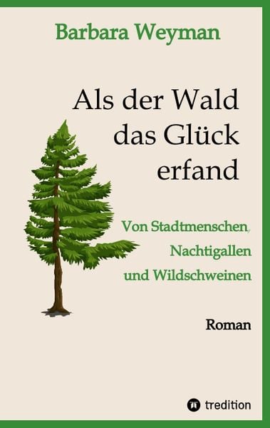 Als der Wald das Glück erfand, Taschenbuch von Barbara Weyman, Tredition, 978-3-347-62078-0