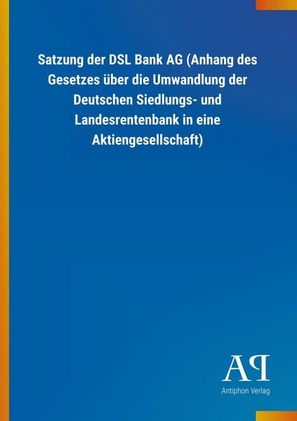 Produktbild: Satzung der DSL Bank AG (Anhang des Gesetzes &uuml;ber die Umwand