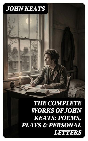 Produktbild: The Complete Works of John Keats: Poems, Plays & Personal Letters