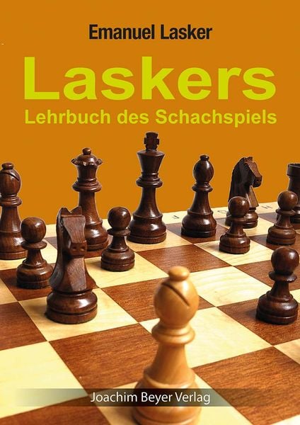 Laskers Lehrbuch des Schachspiels, Taschenbuch von Emanuel Lasker, Beyer, Joachim, Verlag, 978-3-95920-165-0