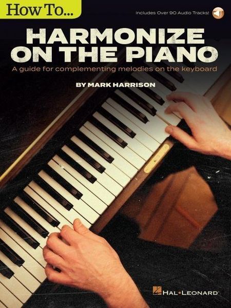 Produktbild: How to Harmonize on the Piano: A Guide for Complementing Melodies on the Keyboard by Mark Harrison with Online Audio Tracks
