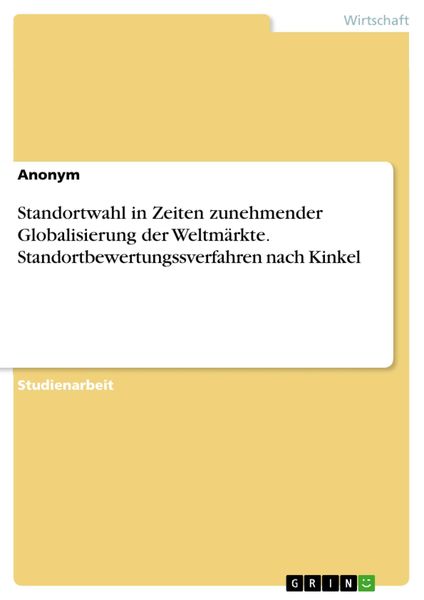 Produktbild: Standortwahl in Zeiten zunehmender Globalisierung der Weltm&auml;rkte. Standortbewertungssverfahren nach Kinkel