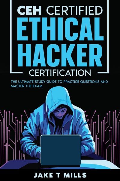 Produktbild: CEH Certified Ethical Hacker Certification The Ultimate Study Guide to Practice Questions and Master the Exam