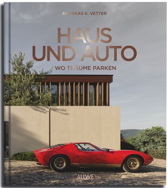 Haus und Auto: Wo Träume parken, Gebundene Ausgabe von Andreas K. Vetter, Callwey, 978-3-7667-2836-4