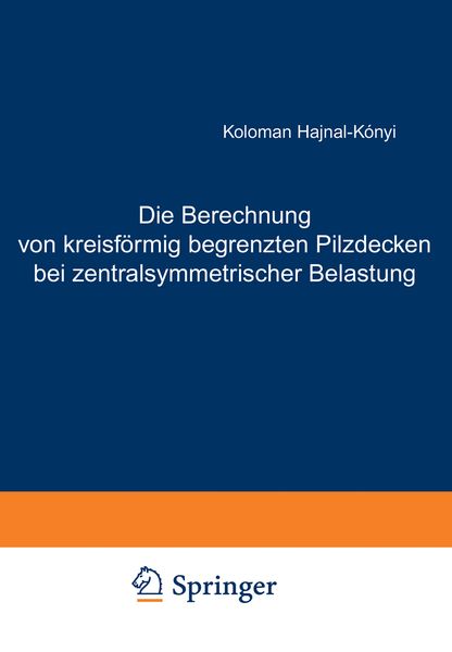 Produktbild: Die Berechnung von kreisf&ouml;rmig begrenzten Pilzdecken bei zentralsymmetrischer Belastung