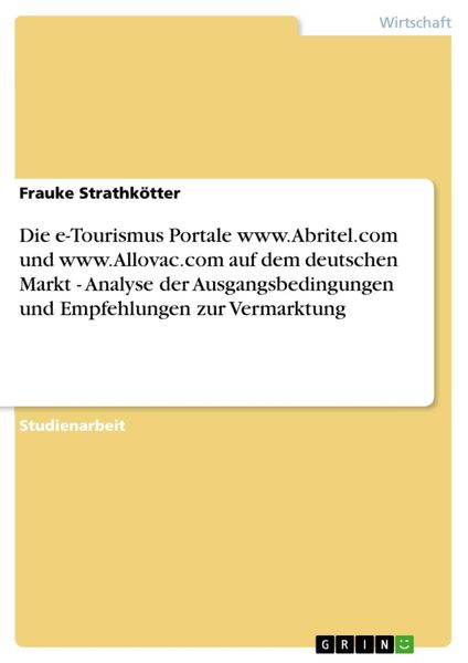 Produktbild: Die e-Tourismus Portale www.Abritel.com und www.Allovac.com auf dem deutschen Markt - Analyse der Ausgangsbedingungen und Empfehlungen zur Vermarktung