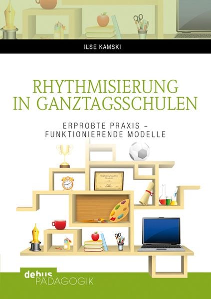 Rhythmisierung in Ganztagsschulen, Taschenbuch von Ilse Kamski, Debus Pädagogik, 978-3-95414-032-9