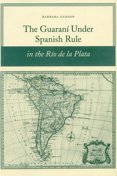Produktbild: The Guaran&iacute; Under Spanish Rule in the R&iacute;o de la Plata
