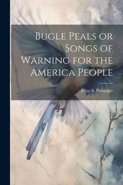 Produktbild: Bugle Peals or Songs of Warning for the America People
