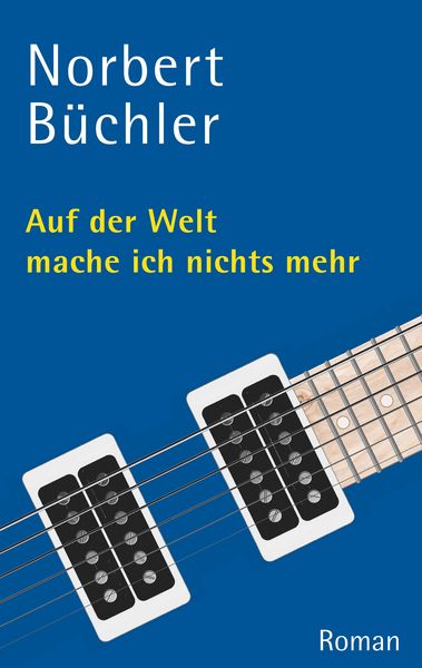 Auf der Welt mache ich nichts mehr, Taschenbuch von Norbert Büchler, BoD – Books on Demand, 9783752849677
