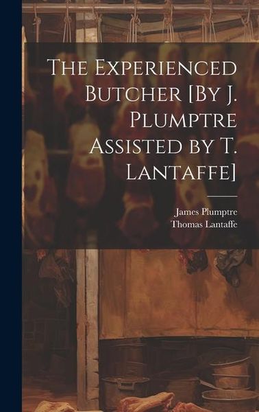 Produktbild: The Experienced Butcher [By J. Plumptre Assisted by T. Lantaffe]