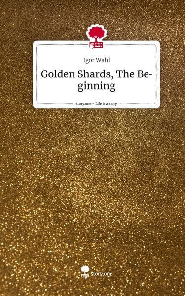 Produktbild: Golden Shards, The Beginning. Life is a Story - story.one