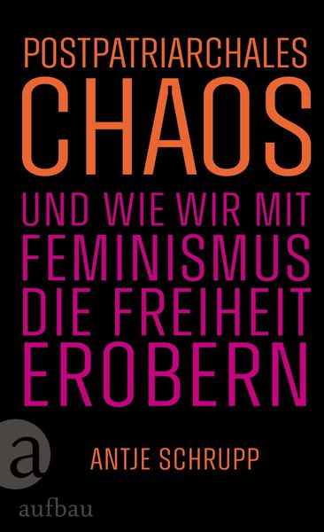 Produktbild: Postpatriarchales Chaos und wie wir mit Feminismus die Freiheit erobern