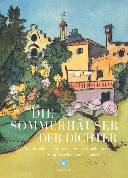 Die Sommerhäuser der Dichter, Gebundene Ausgabe von Peter Richter,Gustav Seibt,Sonja Zekri,Volker Michels,Thomas Lardon, Corso ein Imprint von