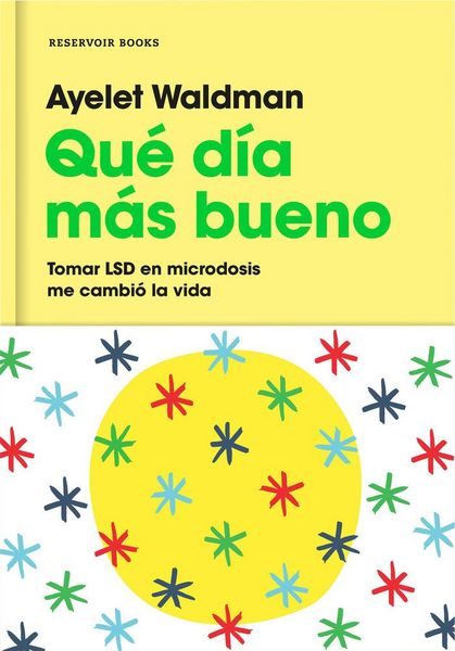 Produktbild: Qu&eacute; d&iacute;a m&aacute;s bueno : tomar LSD en microdosis me cambi&oacute; la vida