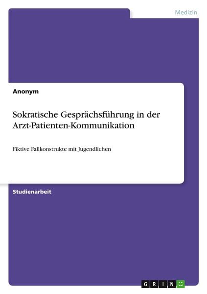 Sokratische Gesprächsführung in der Arzt-Patienten-Kommunikation, Taschenbuch von , GRIN, 9783346248527
