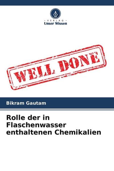 Rolle der in Flaschenwasser enthaltenen Chemikalien, Taschenbuch von Bikram Gautam, Verlag Unser Wissen, 9786204759913
