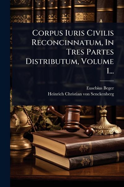 Produktbild: Corpus Iuris Civilis Reconcinnatum, In Tres Partes Distributum, Volume 1...