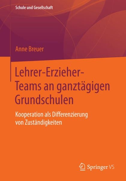 Lehrer-Erzieher-Teams an ganztägigen Grundschulen, Taschenbuch von Anne Breuer, Springer Fachmedien Wiesbaden GmbH, 9783658094904