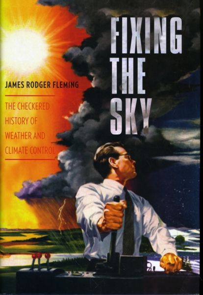 Produktbild: Fixing the Sky: The Checkered History of Weather and Climate Control