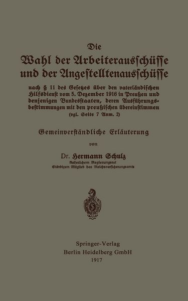Produktbild: Die Wahl der Arbeiteraussch&uuml;sse und der Angestelltenaussch&uuml;sse nach &sect; 11 des Gesetzes &uuml;ber den vaterl&auml;ndischen Hilfsdienst vom 5. Dezember 1916 in Preu&szlig;en und denjenigen Bundesstaaten, deren Ausf&uuml;hrungsbestimmungen mit den preu&szlig;ischen &uuml;bereinstimmen (vgl. Seite 7 Anm. 2)