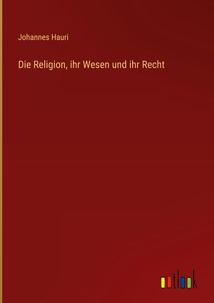 Produktbild: Die Religion, ihr Wesen und ihr Recht