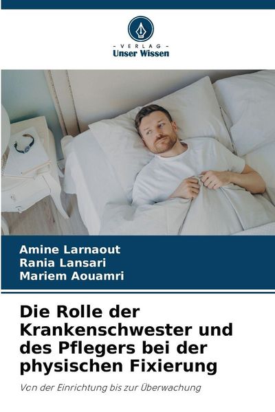 Produktbild: Die Rolle der Krankenschwester und des Pflegers bei der physischen Fixierung