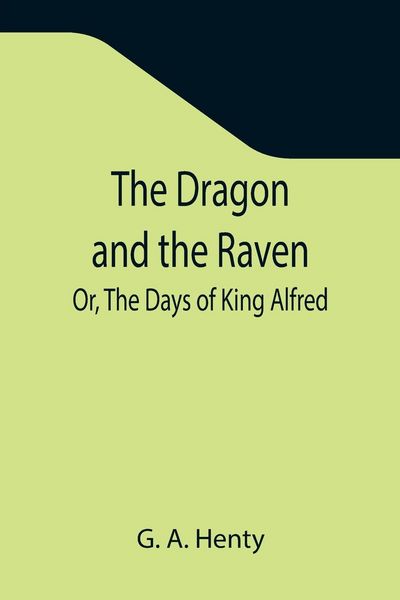 Produktbild: The Dragon and the Raven; Or, The Days of King Alfred