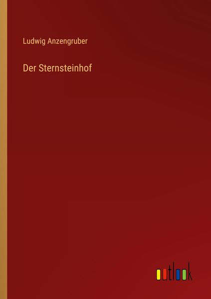 Der Sternsteinhof, Taschenbuch von Ludwig Anzengruber, Outlook, 9783368482763