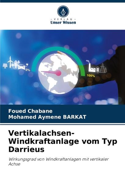 Vertikalachsen-Windkraftanlage vom Typ Darrieus, Taschenbuch von Foued Chabane , Mohamed Aymene BARKAT, Verlag Unser Wissen, 9786205831182