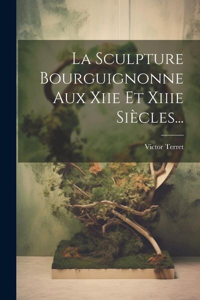 Produktbild: La Sculpture Bourguignonne Aux Xiie Et Xiiie Si&egrave;cles...