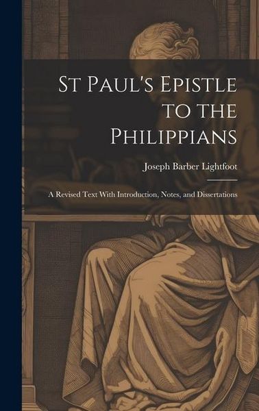 Produktbild: St Paul's Epistle to the Philippians: A Revised Text With Introduction, Notes, and Dissertations